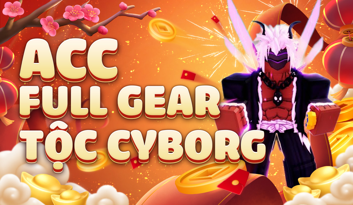 Acc Cyborg V4 Full Gear ( Tự Chọn )